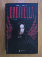 Anticariat: Eva L. Laust - Gabriella. Tu poti pastra un secret?