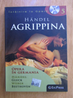 Intalnire la Opera, volumul 5. Opera in Germania. Handel. Agripina