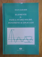 Ioan Zaharie - Elemente de fizica starii solide. Fenomene si aplicatii