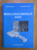 Ion Mitelea, Radu Bogdan - Materialografia imbinarilor sudate