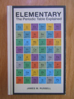 James M. Russell - Elementary. The Periodic Table Explained
