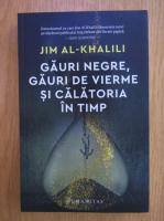 Jim AL-Khalili - Gauri negre, gauri de vierme si calatoria in timp