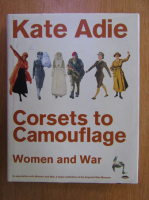 Anticariat: Kate Adie - Corsets to camouflage. Women and war
