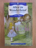 Anticariat: Lewis Carroll - Alice in Wonderland and Through the Looking-Glass