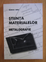 Marius Bibu - Stiinta materialelor. Metalografie