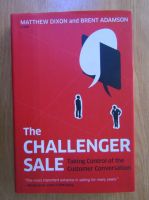 Matthew Dixon - The Challenger Sale. Taking Control of the Customer Conversation