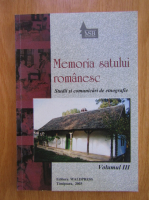 Memoria satului romanesc. Studii si comunicari de etnografie (volumul 3)