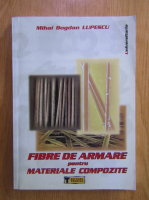 Mihai Bogdan Lupescu - Fibre de armare pentru materiale compozite