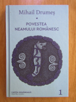 Mihail Drumes - Povestea neamului romanesc (volumul 1)