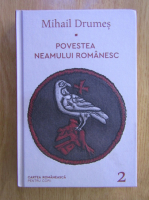 Mihail Drumes - Povestea neamului romanesc (volumul 2)