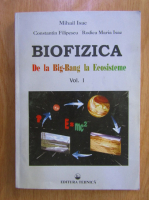 Mihail Isac - Biofizica. De la Big Bang la Ecosisteme (volumul 1)