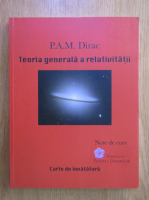 P. A. M. Dirac - Teoria generala a relativitatii. Note de curs