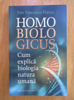 Pier Vincenzo Piazza - Homo Biologicus. Cum explica biologia natura umana