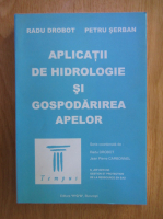 Radu Drobot - Aplicatii de hidrologie si gospodarirea apelor