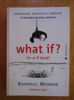 Anticariat: Randall Munroe - What if? Ce-ar fi daca?