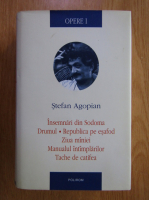 Stefan Agopian - Opere, volumul 1. Insemnari din Sodoma. Drumul. Republica de pe esafod