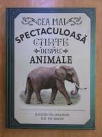 Tom Jackson - Cea mai spectaculoasa carte despre animale