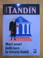 Traian Tandin - Mari erori judiciare in istoria lumii