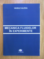 Vasile Alexa - Mecanica fluidelor in experimente