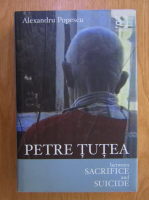 A. Popescu - Petre Tutea between sacrifice and suicide