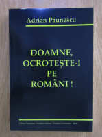Adrian Paunescu - Doamne, ocroteste-i pe romani!