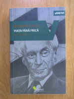 Anticariat: Bertrand Russell - Viata fara frica. Scrieri esentiale (volumul 3)