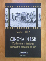 Bogdan Jitea - Cinema in RSR. Conformism si disidenta in industria ceausista de film