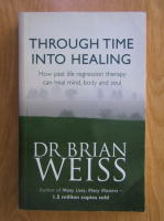 Brian L. Weiss - Through time into healing