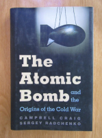 Campbell Craig - The atomic bomb and the origins of the Cold War