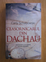 Carly Schabowski - Ceasorinicarul din Dachau