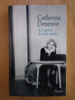 Catherine Deneuve - A l'ombre de moi-meme