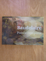 Charles Baudelaire - Poesie complete (editie bibliofila)