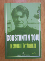 Constantin Toiu - Memorii intarziate