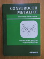 Cosmin Mihai Miritoiu - Constructii metalice. Indrumar de laborator