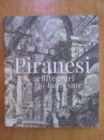 Cosmin Ungureanu - Piranesi. Arhitecturi si fantasme