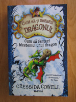 Cressida Cowell - Cum sa-ti dresezi dragonul. Cum sa fentezi blestemul unui dragon