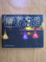David Greenberg - Treehouses in Paradise. Fantasy Designs for the 21st Century