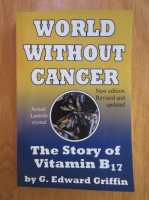 Edward Griffin - The world without cancer. The story of vitamin B17