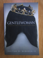 Enitan O. Bereola II - Gentlewoman. Etiquette for a lady, from a gentleman