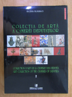 Eugenia Florescu - Colectia de arta a camerei deputatilor (volumul 2)