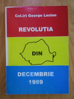 George Lesion - Revolutia din decembrie 1989. Spovedania unui lucrator de contraspionaj