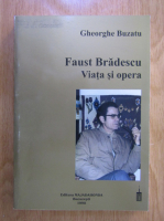Gheorghe Buzatu - Faust Bradescu. Viata si opera