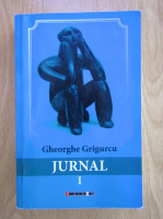 Anticariat: Gheorghe Grigurcu - Jurnal (volumul 1)