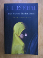 Anticariat: Gilles Kepel - The war for muslim minds. Islam and the west