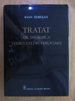 Ioan Sebesan - Tratat de dinamica vehiculelor feroviare