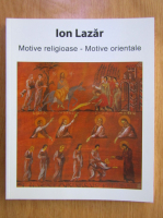 Ion Lazar. Motive religioase. Motive orientale