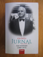 Ion Ratiu - Jurnal, volumul 4. Anii rezistentei 1969-1973