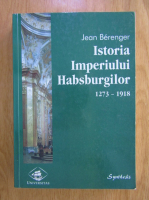 Jean Berenger - Istoria Imperiului Habsburgilor 1273-1918