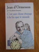 Anticariat: Jean D Ormesson -  C'est une chose etrange a la fin que le monde