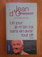 Jean D Ormesson - Un jour je m'en irai sans en avoir tout dit